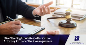 Hire The Right White Collar Crime Attorney Or Face The Consequences