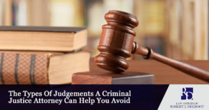 The Types Of Judgements A Criminal Justice Attorney Can Help You Avoid