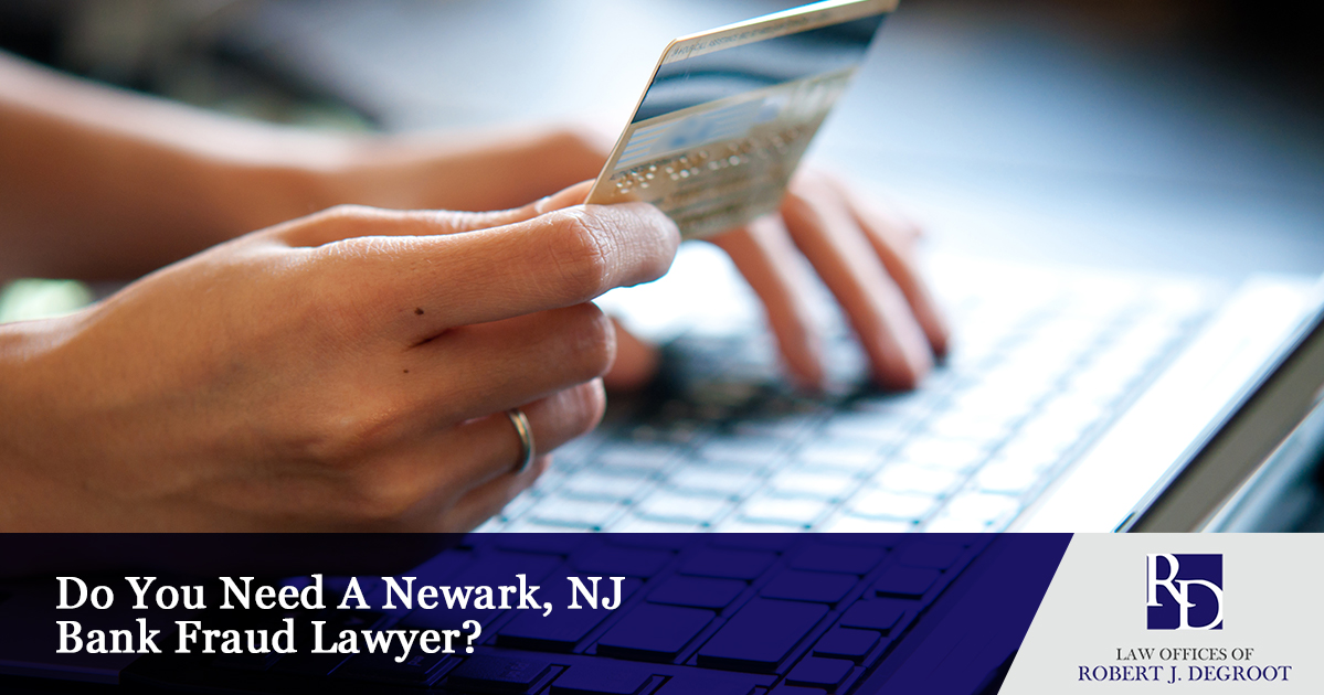 Do You Need A Newark, NJ Bank Fraud Lawyer