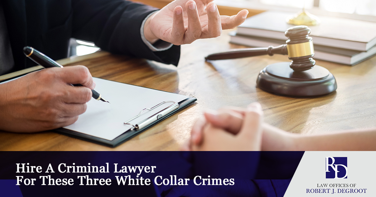 Hire A Criminal Lawyer For These Three White Collar Crimes