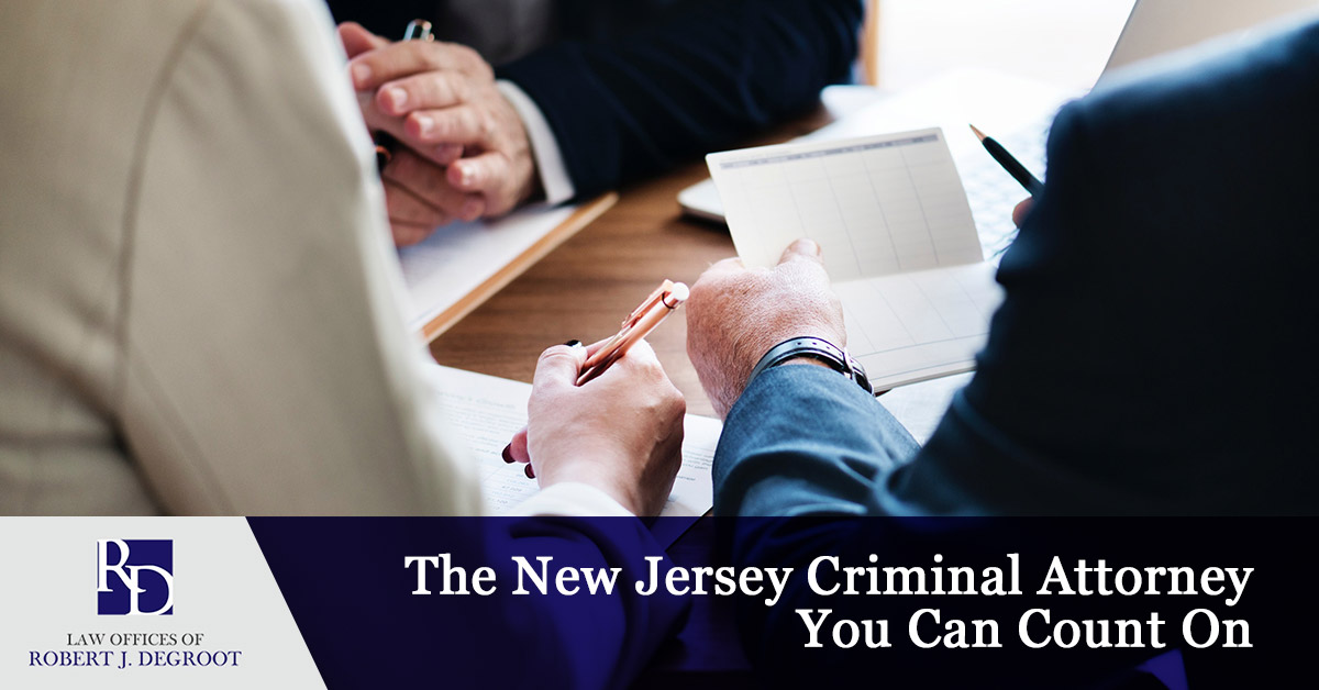 The New Jersey Criminal Attorney You Can Count On