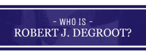 Who Is Robert J. DeGroot